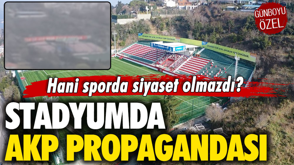 Hani sporda siyaset olmazdı? Stadyumda AKP propagandası