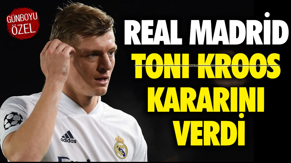 Real Madrid Toni Kroos kararını verdi