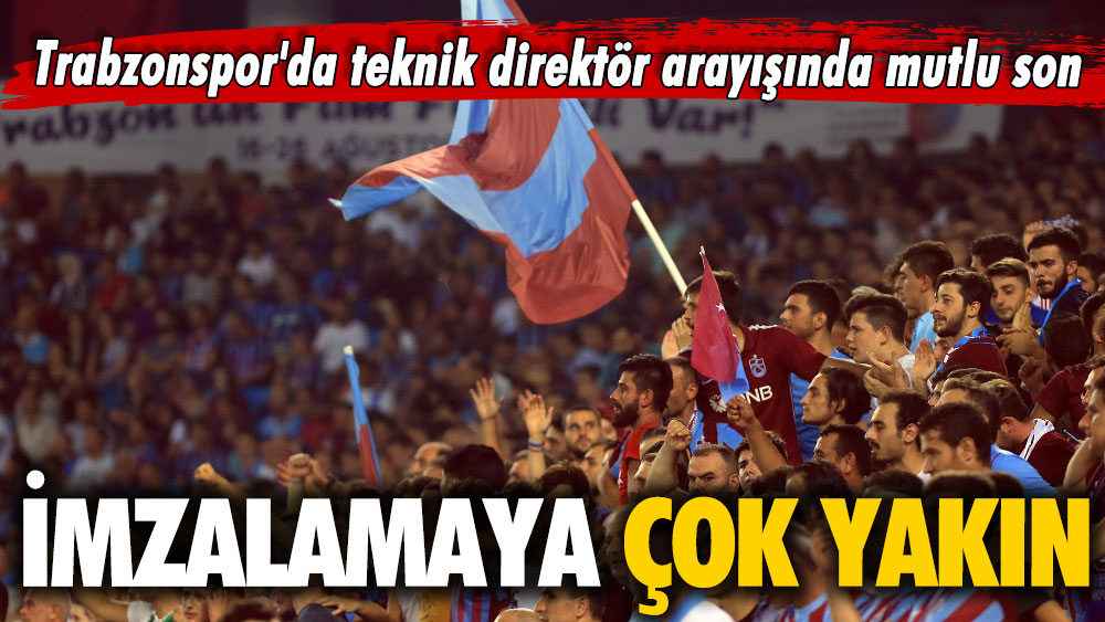 Trabzonspor'da teknik direktör arayışında mutlu son: İmzalamaya çok yakın