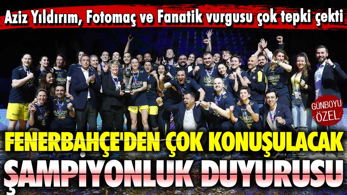 Aziz Yıldırım, Fotomaç ve Fanatik vurgusu çok tepki çekti: Fenerbahçe'den çok konuşulacak şampiyonluk duyurusu