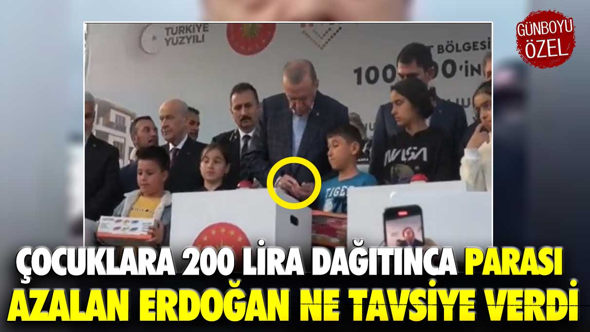 Çocuklara 200 lira dağıtınca parası azalan Erdoğan ne tavsiye verdi