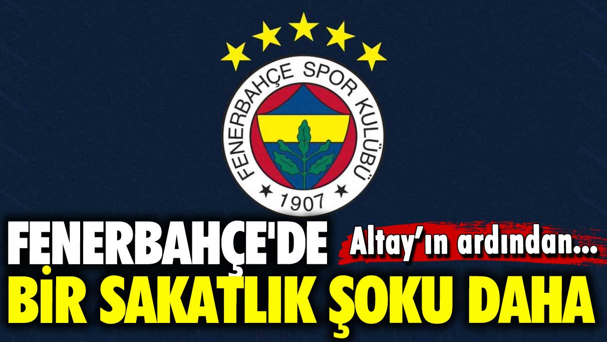 Altay'ın ardından: Fenerbahçe'de bir sakatlık şoku daha