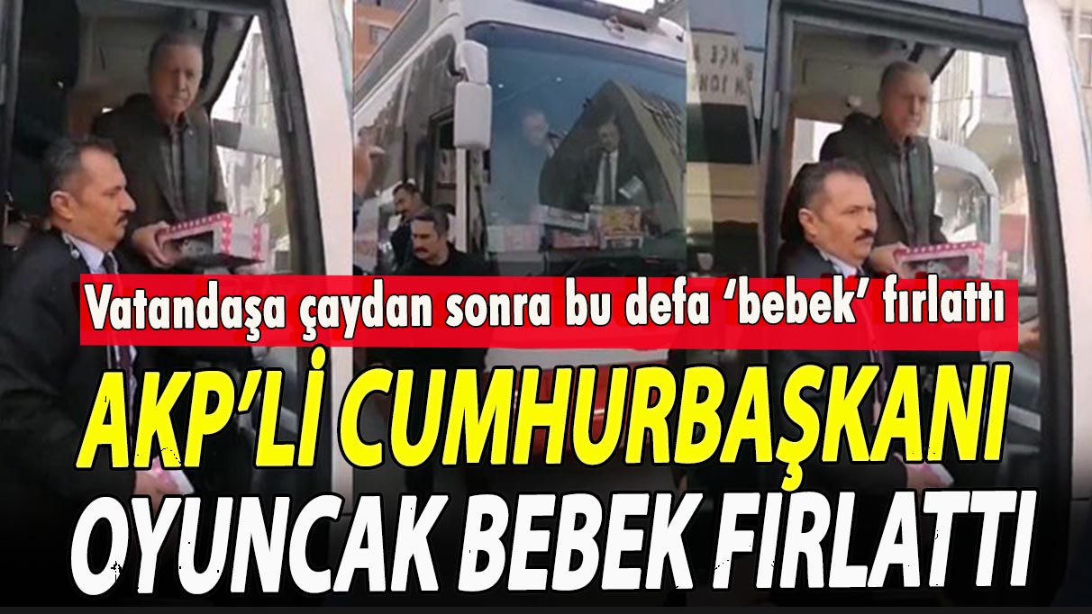 AKP’li cumhurbaşkanı oyuncak bebek fırlattı