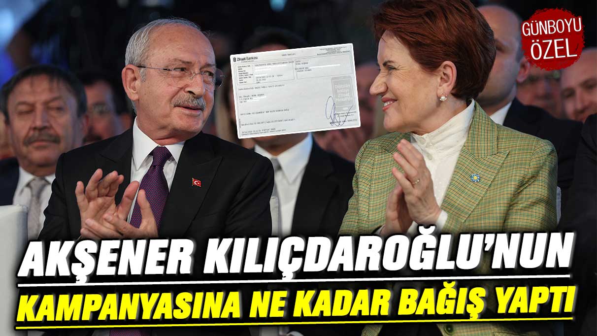 İYİ Parti lideri Meral Akşener Kılıçdaroğlu’nun seçim kampanyasına ne kadar bağış yaptı