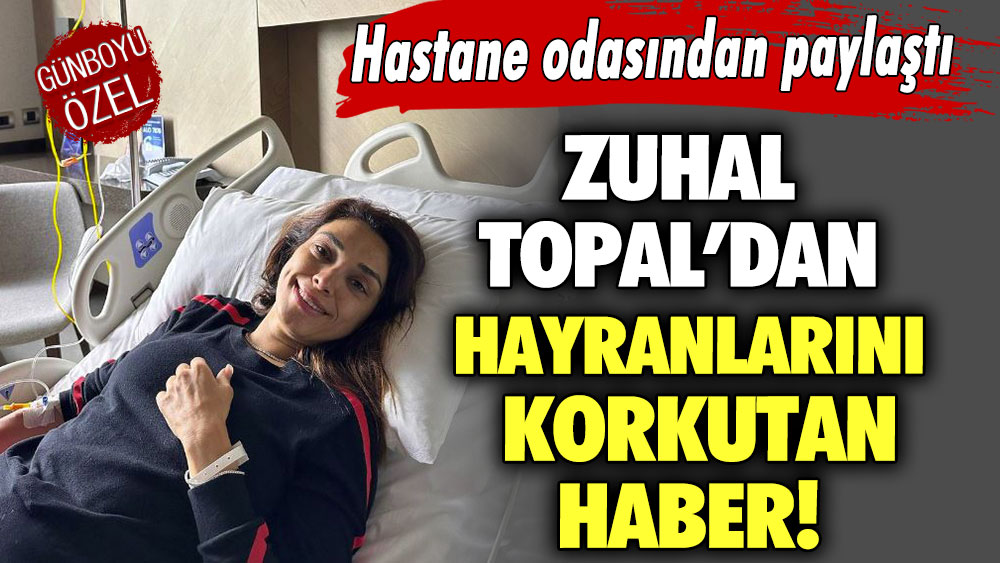 Zuhal Topal’dan hayranlarını korkutan haber! Hastane odasından paylaştı