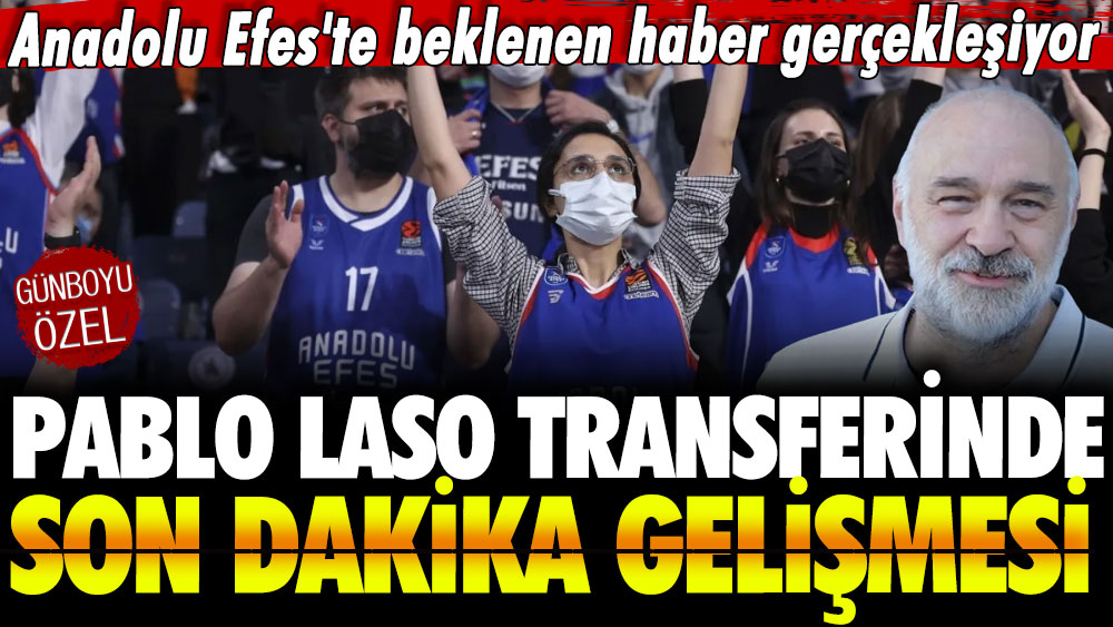 Anadolu Efes'te beklenen haber gerçekleşiyor: Pablo Laso transferinde son dakika gelişmesi