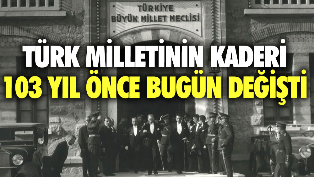 Türk milletinin kaderi 103 yıl önce bugün değişti! 23 Nisan Ulusal Egemenlik ve Çocuk Bayramı kutlu olsun