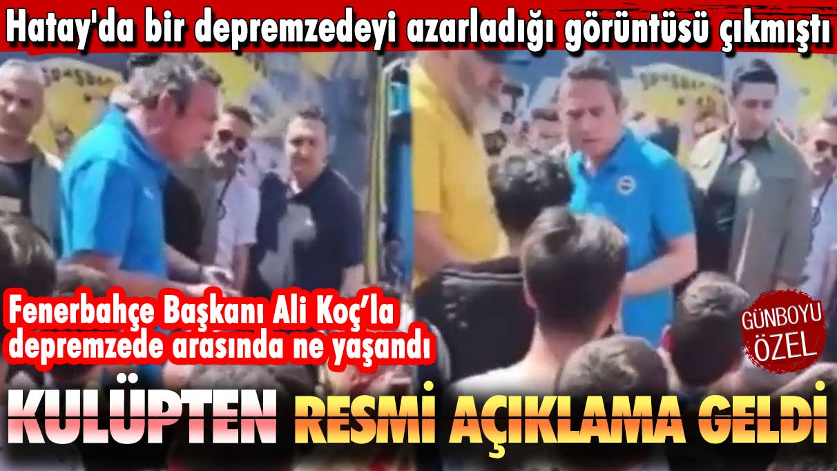 Ali Koç'un Hatay'da bir depremzedeyi azarladığı görüntüsü çıkmıştı: Kulüpten konuya ilişkin resmi açıklama geldi