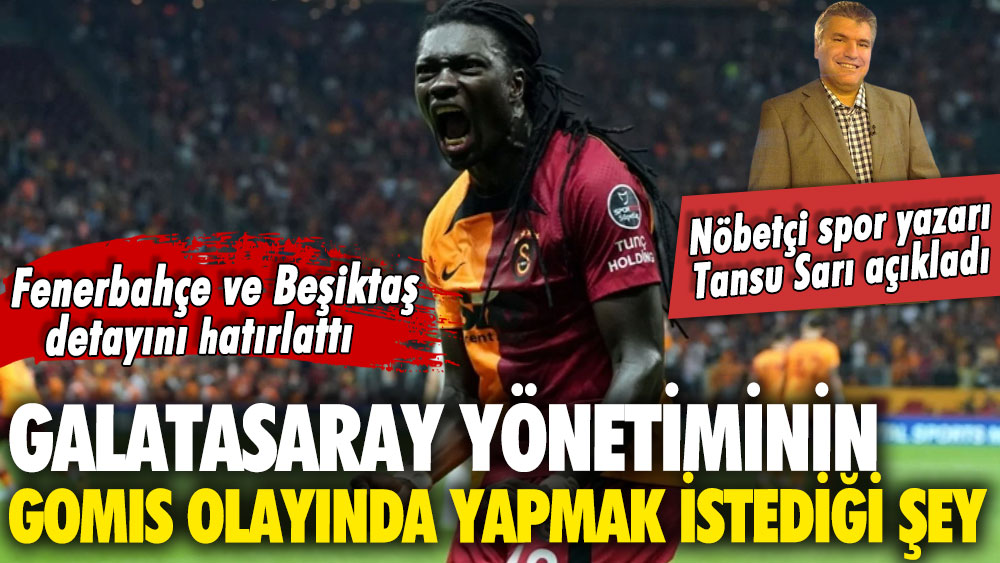Galatasaray yönetiminin Gomis olayında yapmak istediği şey: Nöbetçi futbol yazarı Tansu Sarı açıkladı
