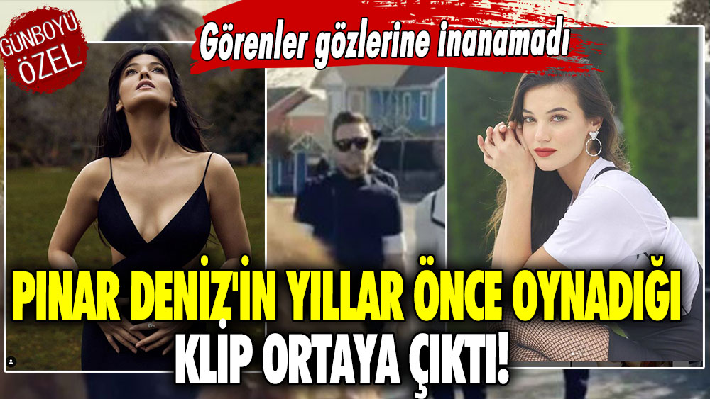 Yargı'nın Ceylin'i Pınar Deniz'in yıllar önce oynadığı klip ortaya çıktı! Görenler gözlerine inanamadı
