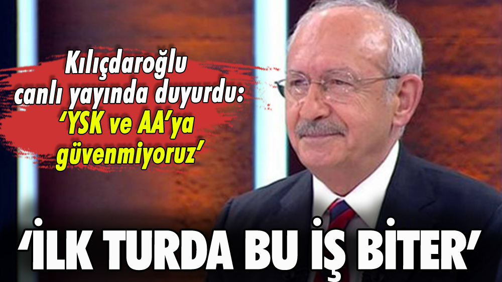 Kılıçdaroğlu canlı yayında duyurdu: 'İlk turda bu iş biter'