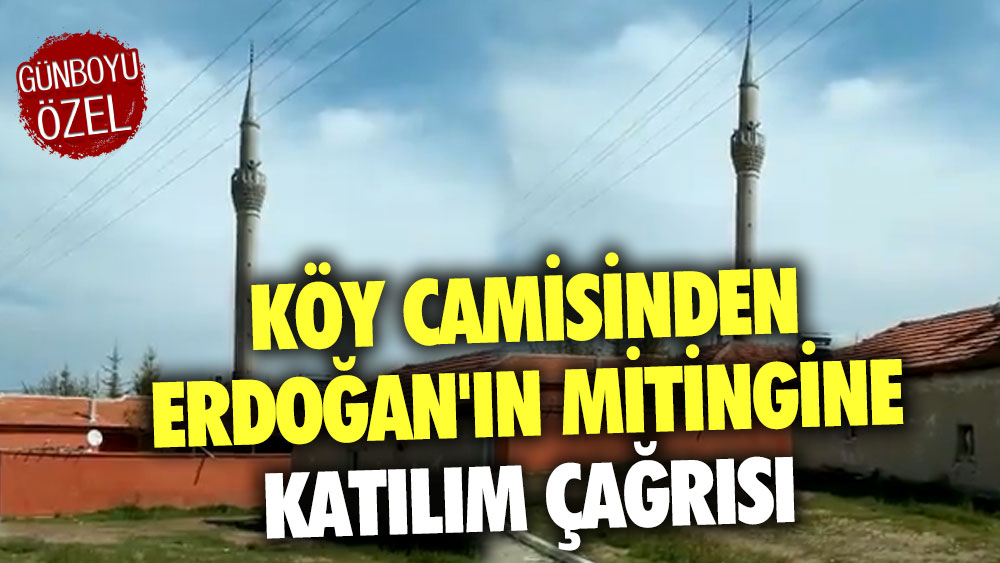 Yozgat'ta köy camisinden Erdoğan'ın mitingine katılım çağrısı
