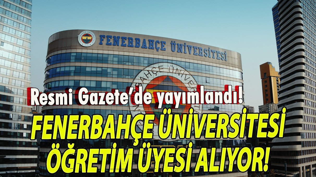 Fenerbahçe Üniversitesi öğretim üyesi alıyor!