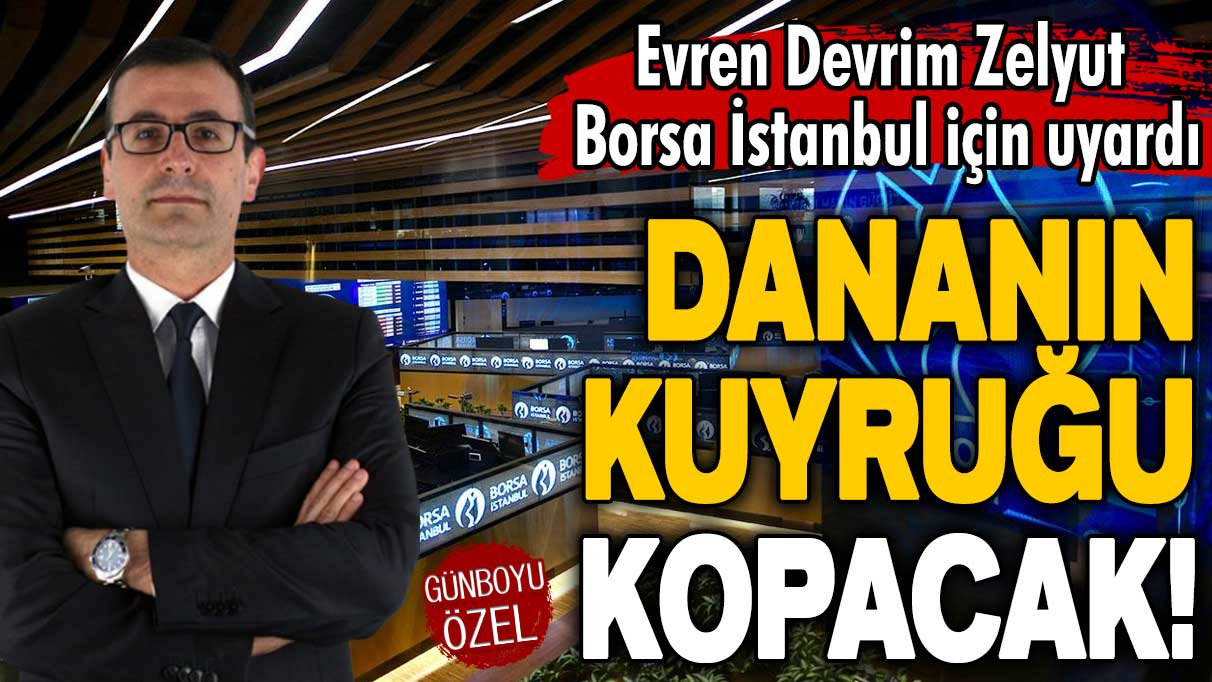 Evren Devrim Zelyut Borsa İstanbul için uyardı: Dananın kuyruğu kopacak