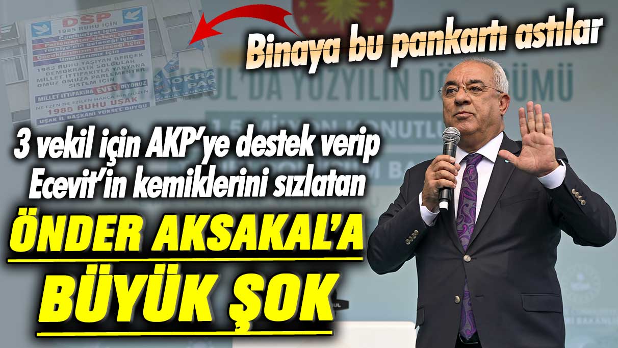 3 vekil için AKP’ye destek verip Ecevit’in kemiklerini sızlatan Önder Aksakal’a büyük şok