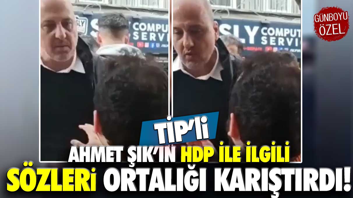 TİP'li Ahmet Şık'ın HDP ile ilgili sözleri ortalığı karıştırdı