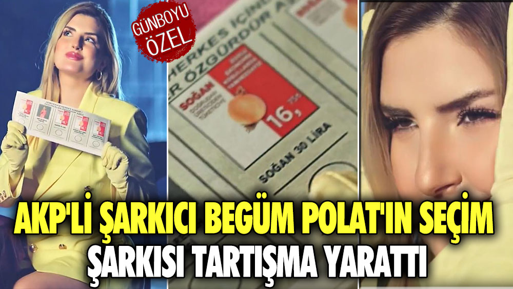 AKP'li şarkıcı Begüm Polat'ın seçim şarkısı tartışma yarattı