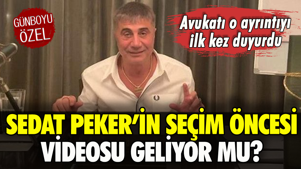 Sedat Peker'in seçim öncesi videosu geliyor mu? Avukatından flaş açıklama