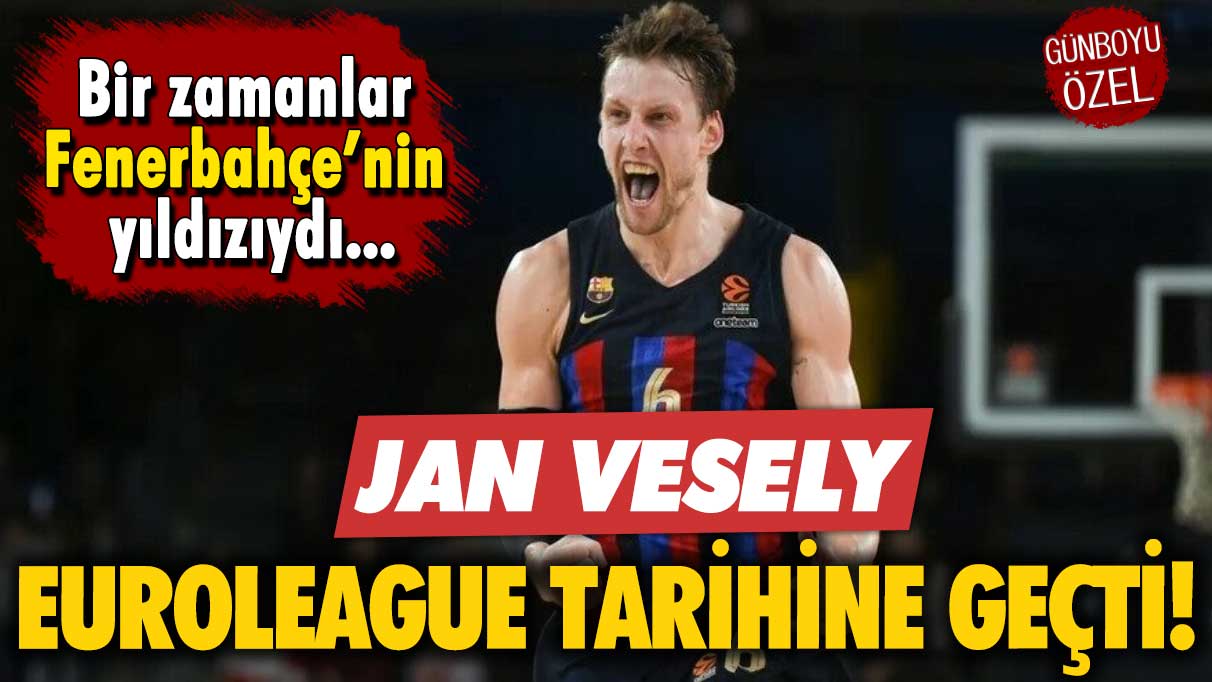 Eski Fenerbahçeli Jan Vesely EuroLeague tarihine geçti!
