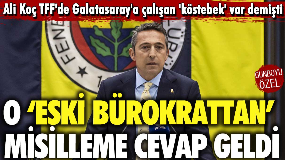 Ali Koç TFF'de Galatasaray'a çalışan 'köstebek' var demişti: Eski bürokrattan misilleme cevap geldi