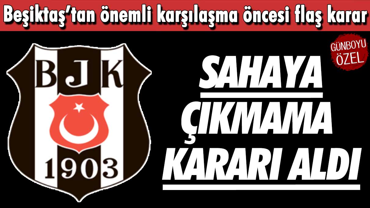 Beşiktaş'tan TFF'ye ültimatom: Sahaya çıkmama kararı aldı