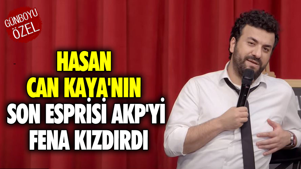 Hasan Can Kaya'nın son esprisi AKP'yi fena kızdırdı