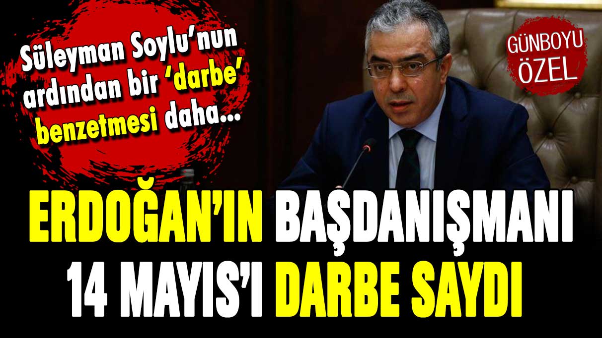 Erdoğan'ın başdanışmanı 14 Mayıs seçimlerini 'darbe' saydı!
