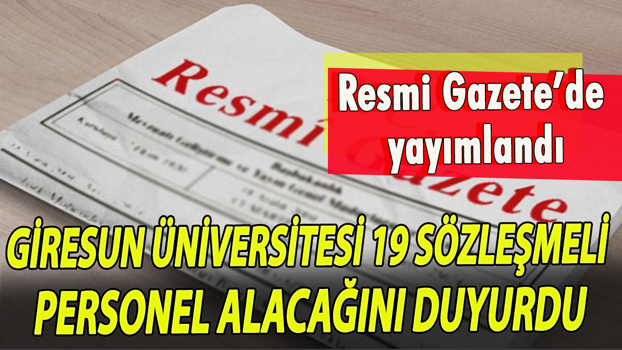 Giresun Üniversitesi 19 sözleşmeli personel alacağını duyurdu