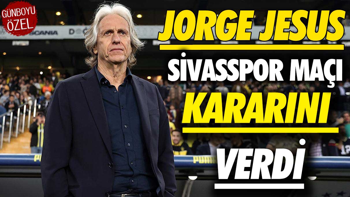 Jorge Jesus Sivasspor maçı kararını verdi