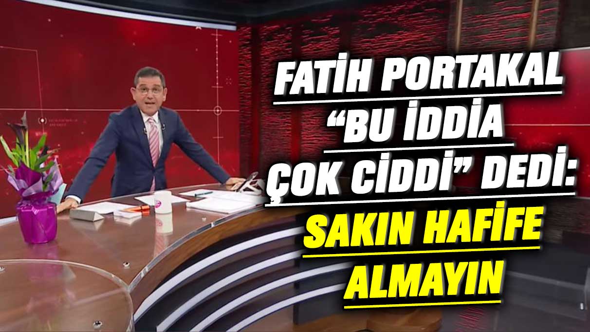Fatih Portakal “bu iddia çok ciddi” dedi: Sakın hafife almayın