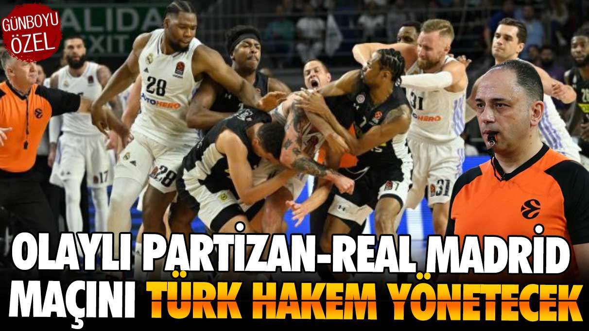 Olaylı Partizan-Real Madrid maçını Türk hakem yönetecek