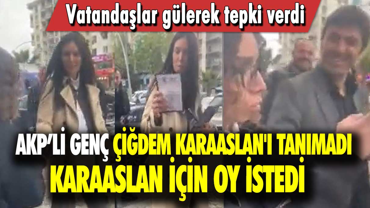 AKP’li genç Çiğdem Karaaslan'ı tanımadı, Karaaslan için oy istedi: Vatandaşlar gülerek tepki verdi