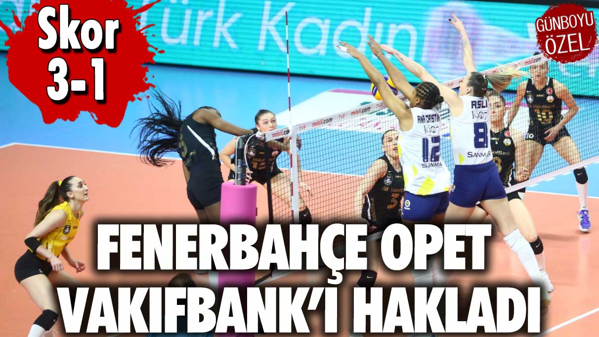 Fenerbahçe Opet VakıfBank’ı hakladı
