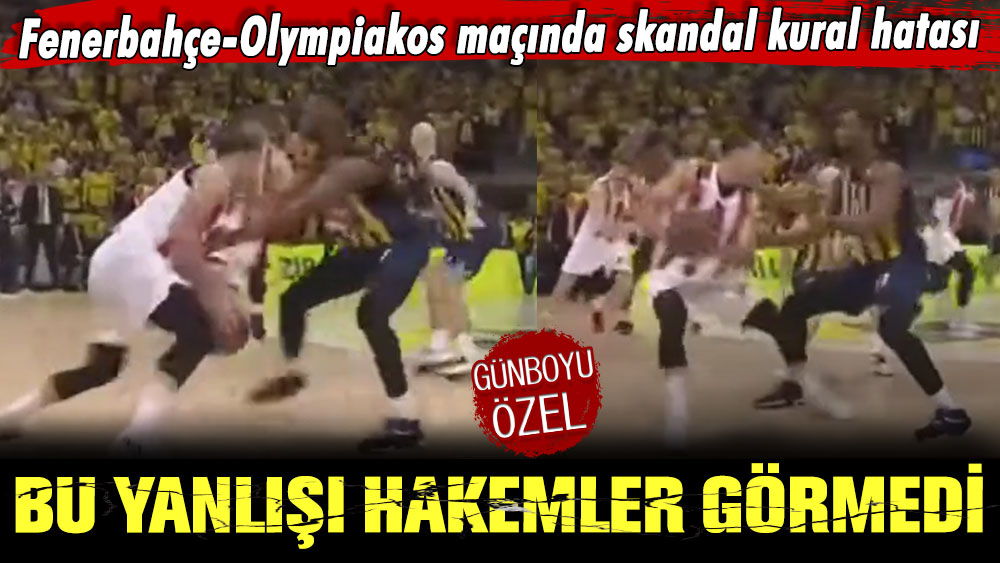 Fenerbahçe-Olympiakos maçında skandal kural hatası olduğu ortaya çıktı