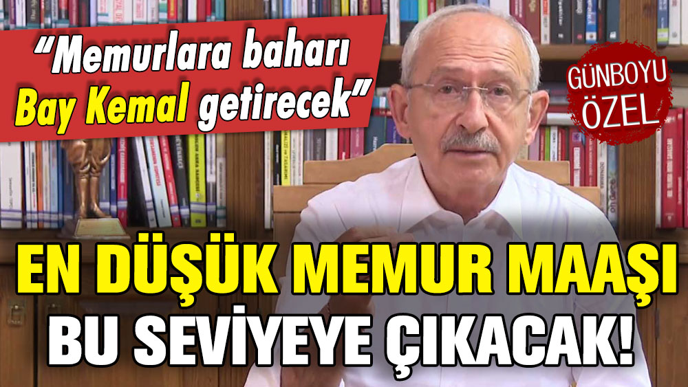 Kemal Kılıçdaroğlu seçildiğinde memurlara yapılacak zammı açıkladı: ''En düşük memur maaşı...''