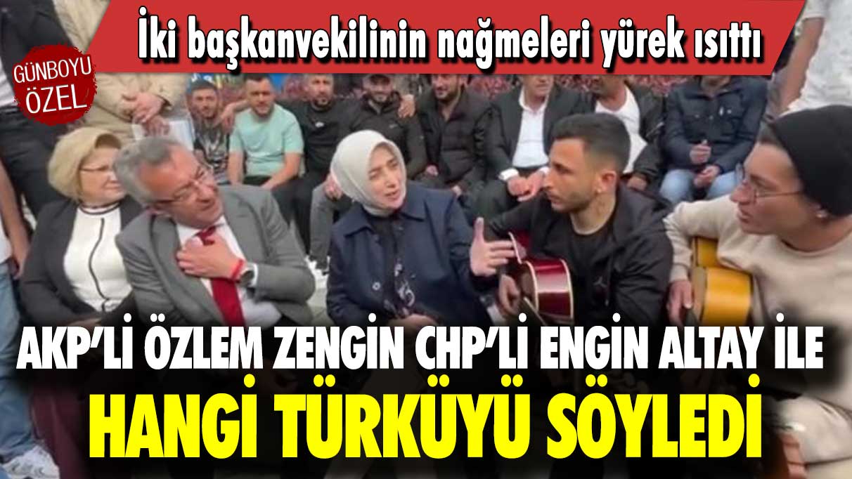 AKP’li Özlem Zengin CHP’li Engin Altay ile hangi türküyü söyledi: İki başkanvekilinin nağmeleri yürek ısıttı