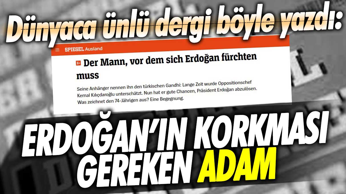 Dünyaca ünlü dergi böyle yazdı: Erdoğan’ın korkması gereken adam