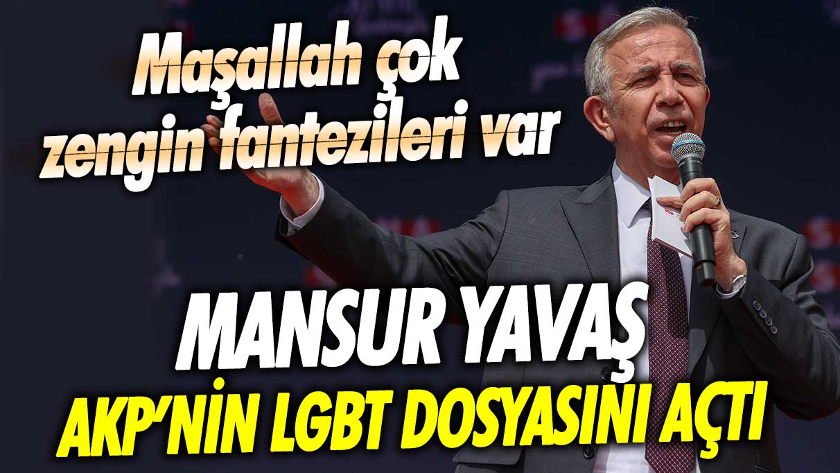 Mansur Yavaş AKP’nin LGBT dosyasını açtı: Maşallah zengin çok zengin fantezileri var