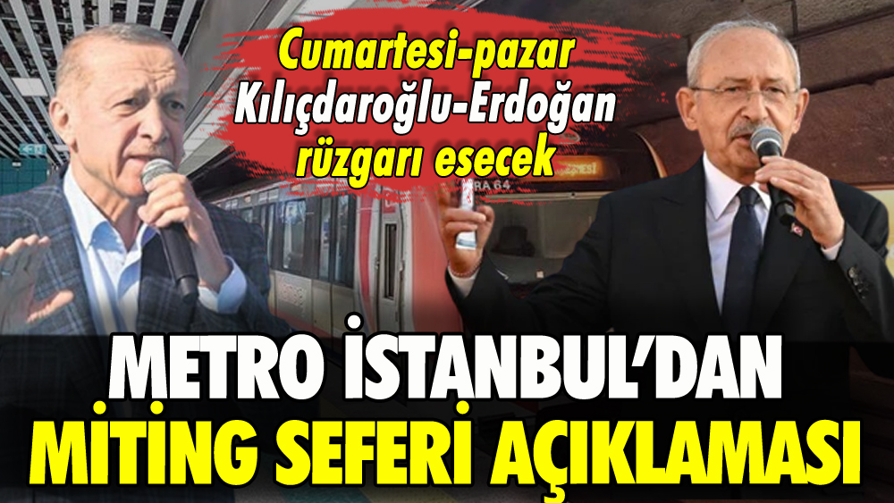 Kılıçdaroğlu ve Erdoğan'ın İstanbul mitingleriyle ilgili Metro İstanbul'dan açıklama