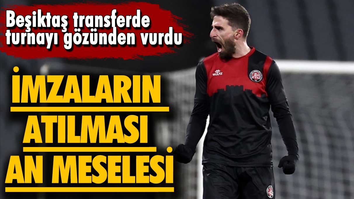 Beşiktaş transferde turnayı gözünden vurdu: İmzaların atılması an meselesi