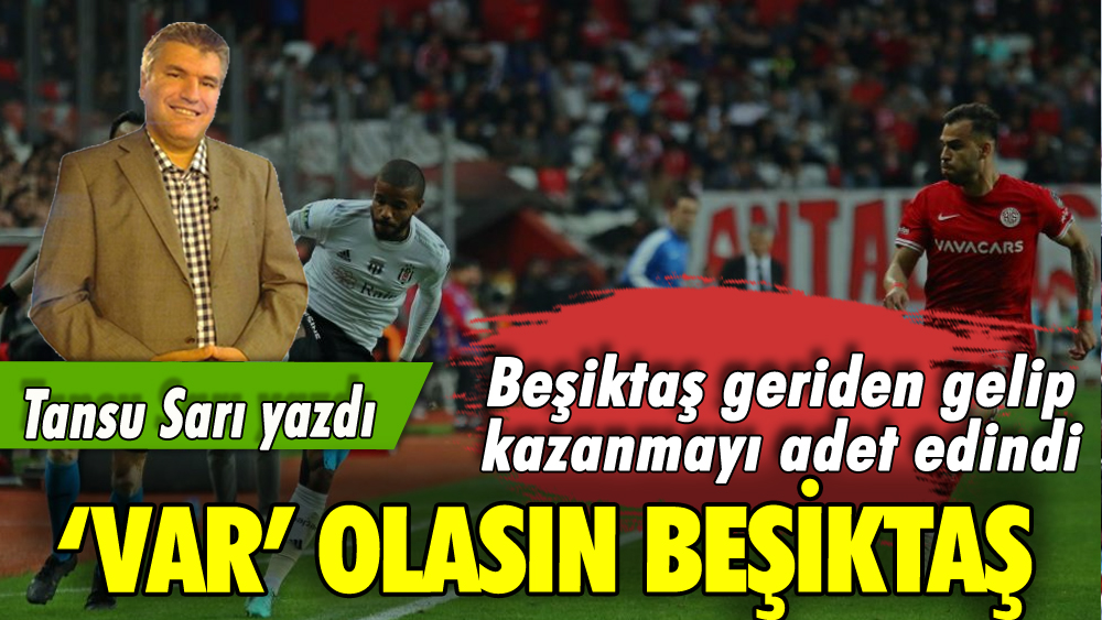 'VAR' olasın Beşiktaş: Tansu Sarı yazdı: