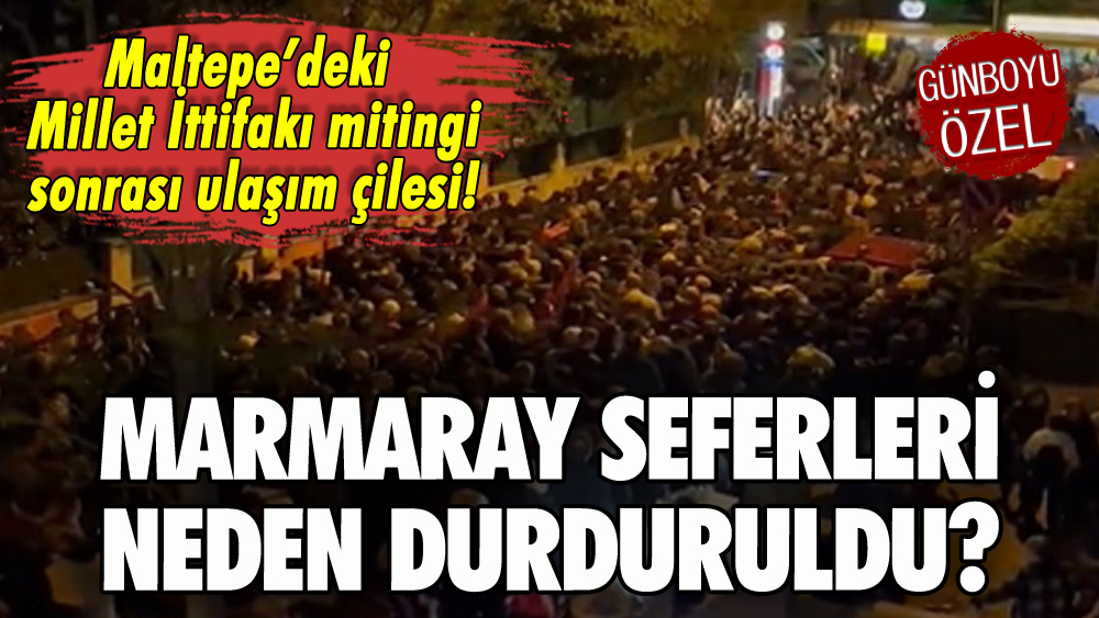Millet İttifakı mitingi sonrası Marmaray seferleri durdurdu