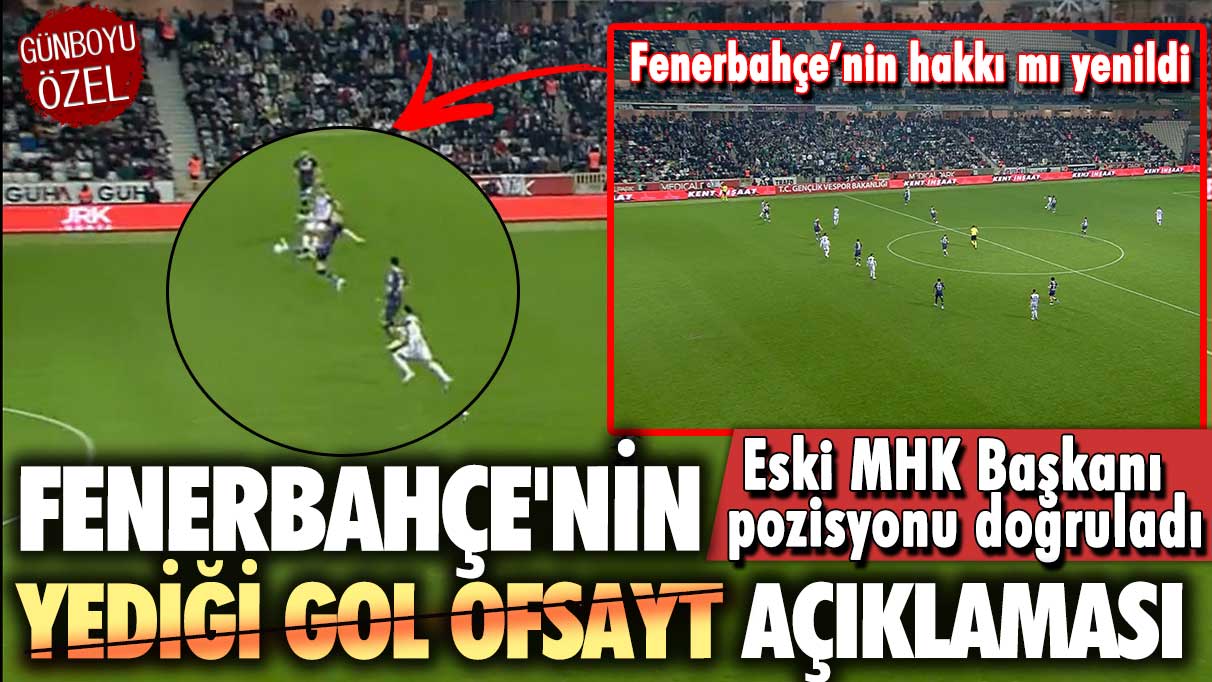 Fenerbahçe'nin yediği gol ofsayt açıklaması: Eski MHK Başkanı pozisyonu doğruladı