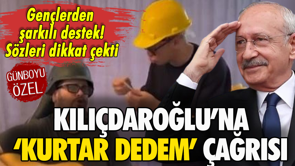 Gençlerden Kılıçdaroğlu'na 'Kurtar Dedem' şarkısı