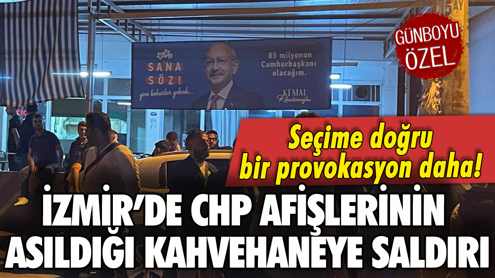 İzmir Buca'da CHP afişleri asılı kahvehaneye saldırı