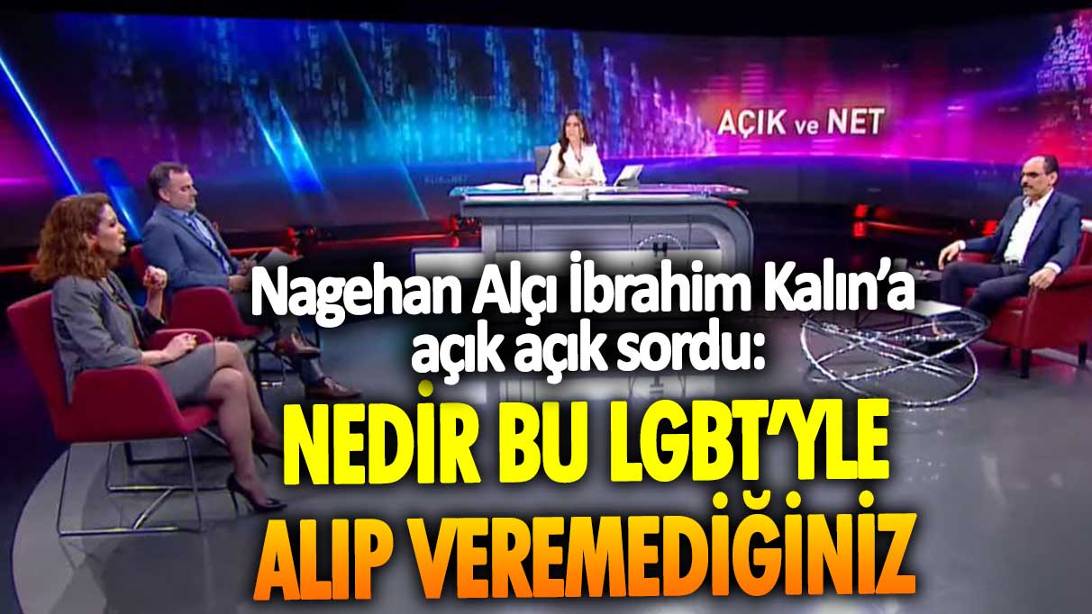 Nagehan Alçı İbrahim Kalın’a canlı yayında açık açık sordu:  Nedir bu LGBT’yle alıp veremediğiniz