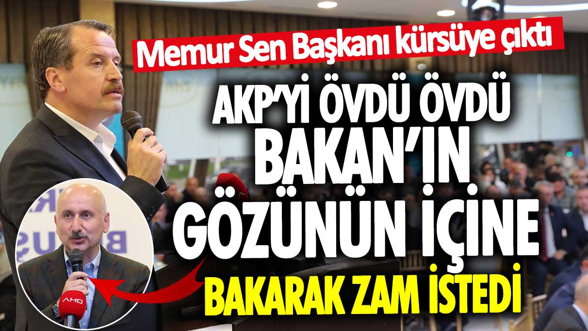 Memur Sen Başkanı Ali Yalçın kürsüye çıktı, AKP’yi övdü övdü! Bakan Karaismailoğlu’nun gözünün içine bakarak zam istedi