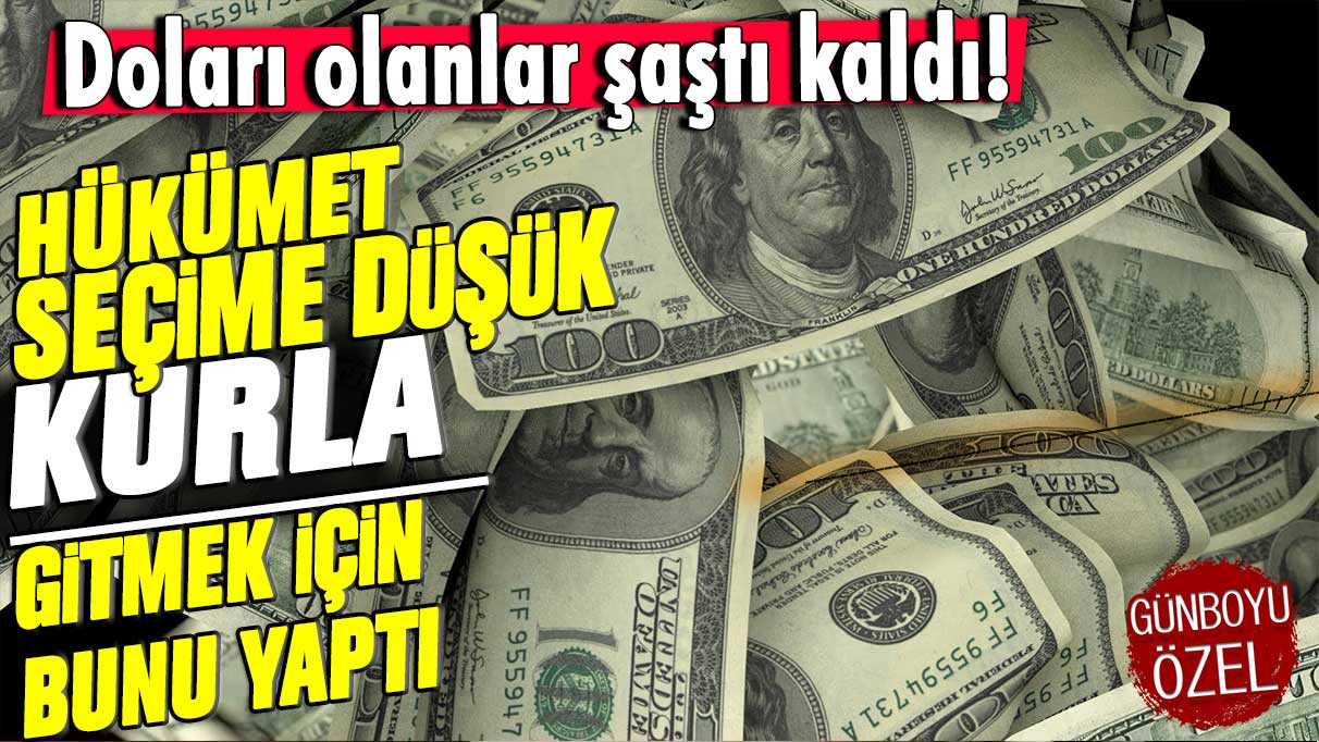 Doları olanlar şaştı kaldı: Hükümet seçime düşük kurla gitmek için bunu yaptı