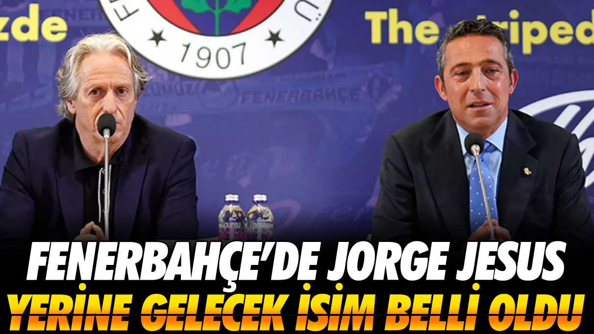 Fenerbahçe’de Jorge Jesus yerine gelecek isim belli oldu