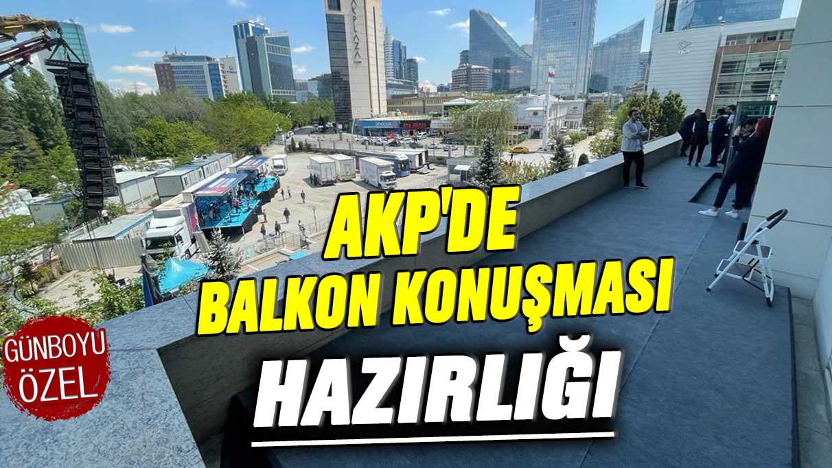 AKP'de balkon konuşması hazırlığı
